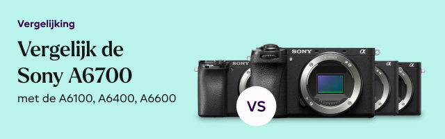 Sony A6100 vs A6400, A6600 en A6700! - 2